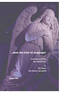 ...denn das Erste ist vergangen - Emma Veh - E-Book