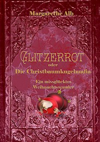 Glitzerrot oder die Christbaumkugelmafia - Margarethe Alb - E-Book