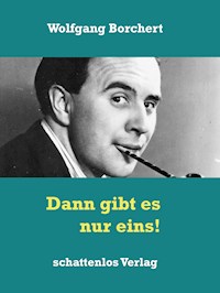 Dann gibt es nur eins! - Wolfgang Borchert - E-Book