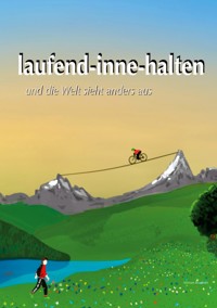 laufend-inne-halten und die Welt sieht anders aus - Miriam Bruderer - E-Book