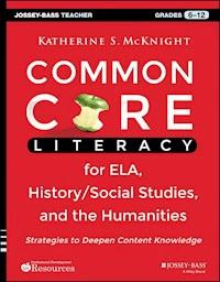 Common Core Literacy for ELA, History/Social Studies, and the Humanities - Katherine S. McKnight - E-Book