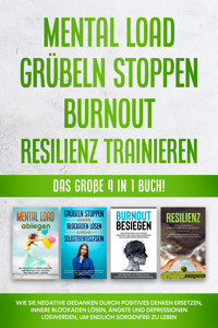 Mental Load | Grübeln stoppen | Burnout | Resilienz trainieren: Das große 4 in 1 Buch! Wie Sie negative Gedanken durch positives Denken ersetzen, innere Blockaden lösen, Ängste und Depressionen loswerden, um endlich sorgenfrei zu leben - Hannah Robbe - E-Book + Hörbuch