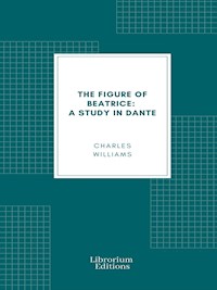 The Figure of Beatrice: A Study in Dante - Charles Williams - E-Book