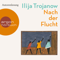 Nach der Flucht (Ungekürzte Autorenlesung) - Ilija Trojanow - Hörbuch