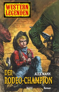 Western Legenden 36: Der Rodeo-Champion - Alex Mann - E-Book