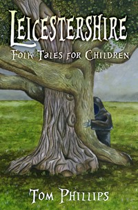 Leicestershire Folk Tales for Children - Tom Phillips - E-Book