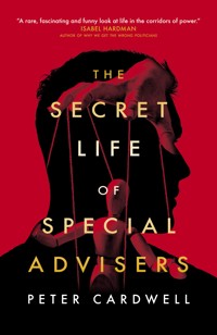 The Secret Life of Special Advisers - Peter Cardwell - E-Book