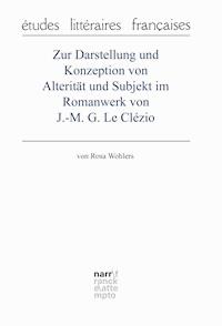 Zur Darstellung und Konzeption von Alterität und Subjekt im Romanwerk von J.-M. G. Le Clézio - Rosa Wohlers - E-Book