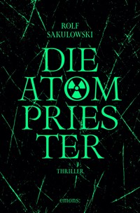 Die Atompriester - Rolf Sakulowski - E-Book