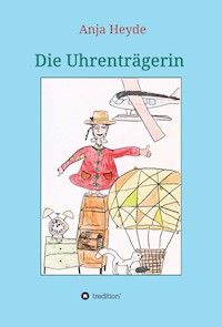 Die Uhrenträgerin - Anja Heyde - E-Book