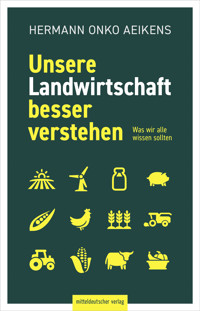 Unsere Landwirtschaft besser verstehen - Hermann Onko Aeikens - E-Book