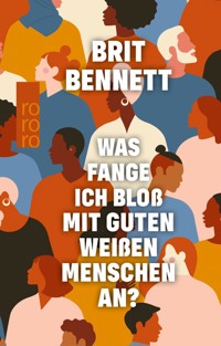 Was fange ich bloß mit guten weißen Menschen an? - Brit Bennett - E-Book