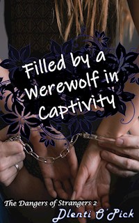 Filled By A Werewolf In Captivity - Dlenti O'Pick - E-Book