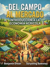 Del Campo al Mercado: Introducción a la Economía Agrícola - Bawono Suryaning - E-Book