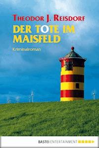 Der Tote im Maisfeld - Theodor J. Reisdorf - E-Book