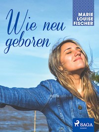 Wie neu geboren - Marie Louise Fischer - E-Book