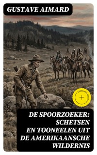 De spoorzoeker: Schetsen en Tooneelen uit de Amerikaansche wildernis - Aimard Gustave - E-Book
