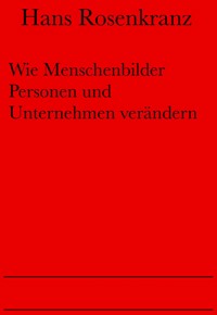 Wie Menschenbilder Personen und Unternehmen verändern - Dr. Hans Rosenkranz - E-Book