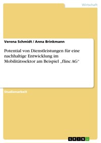 Potential von Dienstleistungen für eine nachhaltige Entwicklung im Mobilitätssektor am Beispiel „flinc AG“ - Verena Schmidt - E-Book
