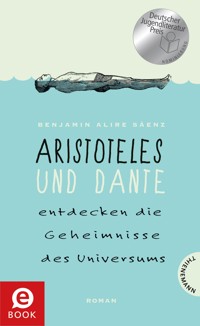 Aristoteles und Dante entdecken die Geheimnisse des Universums - Benjamin Alire Sáenz - E-Book
