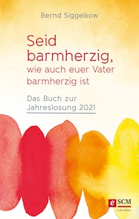 Seid barmherzig, wie auch euer Vater barmherzig ist - Bernd Siggelkow - E-Book