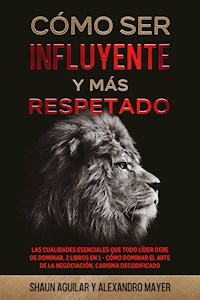 Cómo ser Influyente y más Respetado - Shaun Aguilar - E-Book