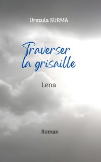 Traverser la grisaille - Urszula Surma - E-Book