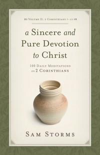 A Sincere and Pure Devotion to Christ (Vol. 2, 2 Corinthians 7-13) - Sam Storms - E-Book