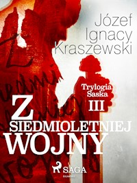 Z siedmioletniej wojny (Trylogia Saska III) - Józef Ignacy Kraszewski - E-Book
