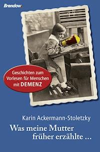 Was meine Mutter früher erzählte - Karin Ackermann-Stoletzky - E-Book