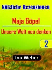 Nützliche Rezensionen, Nr.2 --- Maja Göpel: "Unsere Welt neu denken" - Ino Weber - E-Book