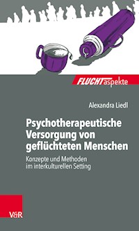 Psychotherapeutische Versorgung von geflüchteten Menschen - Alexandra Liedl - E-Book