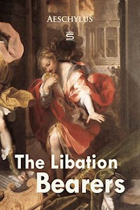 The Libation Bearers - Aeschylus - E-Book