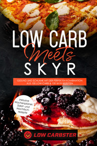Low Carb meets Skyr: Gesund und schlank mit der perfekten Kombination aus 100 Low-Carb & 100 Skyr Rezepten - Inklusive Wochenplaner, Salat- und Nachtischrezepte - Low Carbster - E-Book