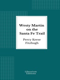 Westy Martin on the Santa Fe Trail - Percy Keese Fitzhugh - E-Book