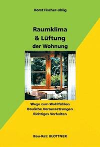 Raumklima & Lüftung der Wohnung - Horst Fischer-Uhlig - E-Book