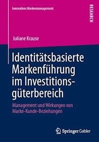 Identitätsbasierte Markenführung im Investitionsgüterbereich - Juliane Krause - E-Book