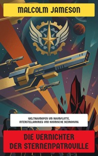 Die Vernichter der Sternenpatrouille - Malcolm Jameson - E-Book