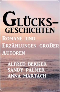 Glücksgeschichten - Romane und Erzählungen großer Autoren - Alfred Bekker - E-Book