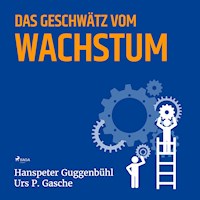 Das Geschwätz vom Wachstum (Ungekürzt) - Hanspeter Guggenbühl - Hörbuch