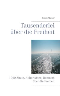 Tausenderlei über die Freiheit - Frank Weber - E-Book