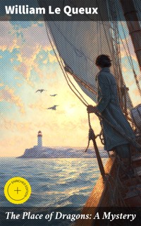 The Place of Dragons: A Mystery - William Le Queux - E-Book