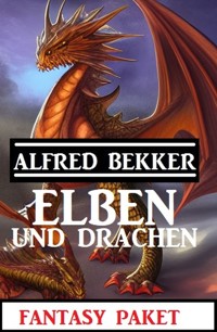 Elben und Drachen: Fantasy Paket - Alfred Bekker - E-Book