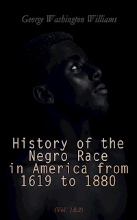 History of the Negro Race in America from 1619 to 1880 (Vol. 1&2) - George Washington Williams - E-Book