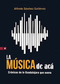 La música de acá - Alfredo Sánchez Gutiérrez - E-Book