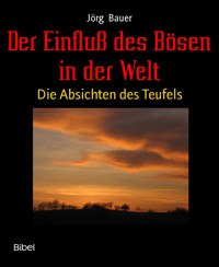 Der Einfluß des Bösen in der Welt - Jörg Bauer - kostenlos E-Book