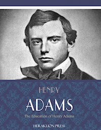 The Education of Henry Adams - Henry Adams - E-Book