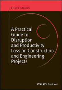 A Practical Guide to Disruption and Productivity Loss on Construction and Engineering Projects - Roger Gibson - E-Book