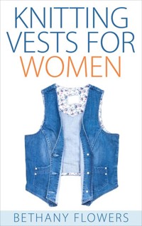 Knitting Vests for Women - Bethany Flowers - E-Book
