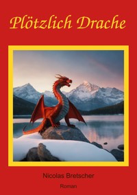 Plötzlich Drache - Nicolas Bretscher - E-Book